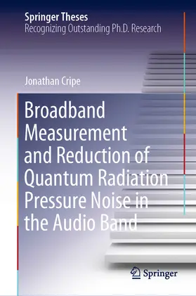 Cripe | Broadband Measurement and Reduction of Quantum Radiation Pressure Noise in the Audio Band | E-Book | sack.de