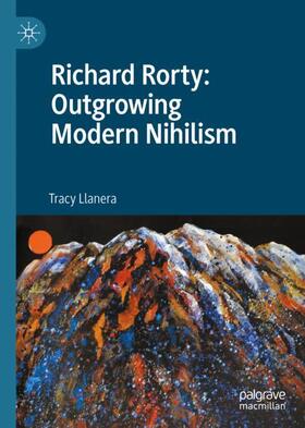 Llanera | Richard Rorty: Outgrowing Modern Nihilism | Buch | 978-3-030-45057-1 | sack.de