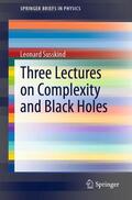 Susskind |  Three Lectures on Complexity and Black Holes | Buch |  Sack Fachmedien