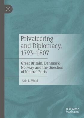 Wold |  Privateering and Diplomacy, 1793¿1807 | Buch |  Sack Fachmedien