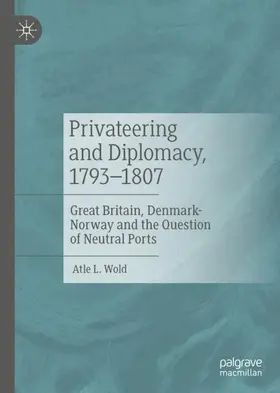 Wold | Privateering and Diplomacy, 1793-1807 | Buch | 978-3-030-45185-1 | sack.de
