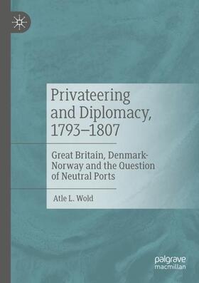 Wold |  Privateering and Diplomacy, 1793¿1807 | Buch |  Sack Fachmedien