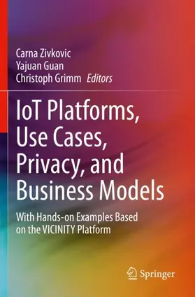 Zivkovic / Grimm / Guan |  IoT Platforms, Use Cases, Privacy, and Business Models | Buch |  Sack Fachmedien