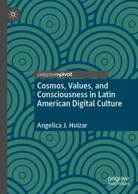 Huizar |  Cosmos, Values, and Consciousness in Latin American Digital Culture | eBook | Sack Fachmedien