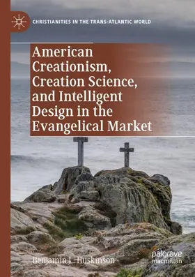 Huskinson |  American Creationism, Creation Science, and Intelligent Design in the Evangelical Market | Buch |  Sack Fachmedien