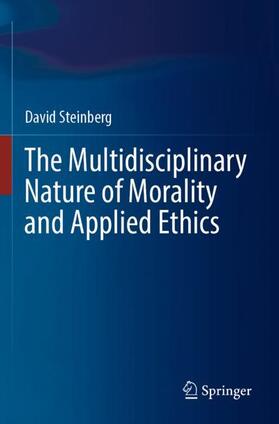 Steinberg | The Multidisciplinary Nature of Morality and Applied Ethics | Buch | 978-3-030-45682-5 | sack.de