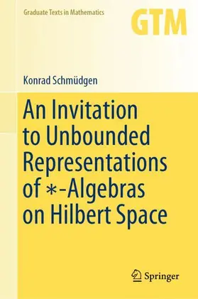 Schmüdgen |  An Invitation to Unbounded Representations of ¿-Algebras on Hilbert Space | Buch |  Sack Fachmedien