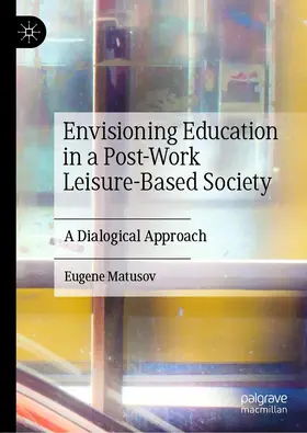 Matusov | Envisioning Education in a Post-Work Leisure-Based Society | Buch | 978-3-030-46372-4 | www.sack.de