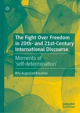 Augestad Knudsen |  The Fight Over Freedom in 20th- and 21st-Century International Discourse | eBook | Sack Fachmedien