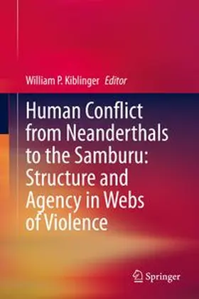 Kiblinger |  Human Conflict from Neanderthals to the Samburu: Structure and Agency in Webs of Violence | eBook | Sack Fachmedien