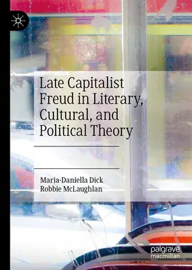 Dick / McLaughlan | Late Capitalist Freud in Literary, Cultural, and Political Theory | E-Book | sack.de