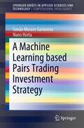 Horta / Moraes  Sarmento |  A Machine Learning based Pairs Trading Investment Strategy | Buch |  Sack Fachmedien