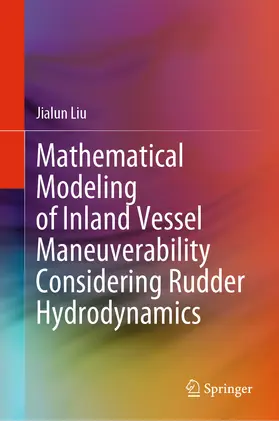 Liu | Mathematical Modeling of Inland Vessel Maneuverability Considering Rudder Hydrodynamics | E-Book | www.sack.de