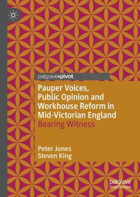 King / Jones | Pauper Voices, Public Opinion and Workhouse Reform in Mid-Victorian England | Buch | 978-3-030-47838-4 | sack.de