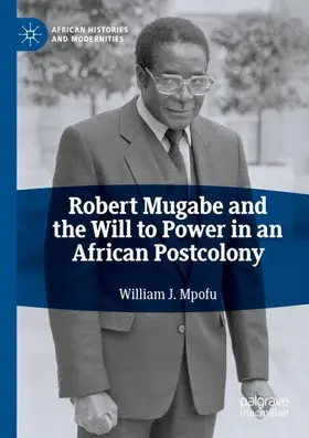 Mpofu |  Robert Mugabe and the Will to Power in an African Postcolony | Buch |  Sack Fachmedien