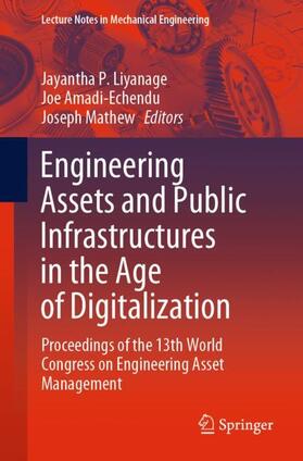 Liyanage / Mathew / Amadi-Echendu |  Engineering Assets and Public Infrastructures in the Age of Digitalization | Buch |  Sack Fachmedien