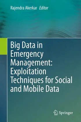 Akerkar |  Big Data in Emergency Management: Exploitation Techniques for Social and Mobile Data | Buch |  Sack Fachmedien
