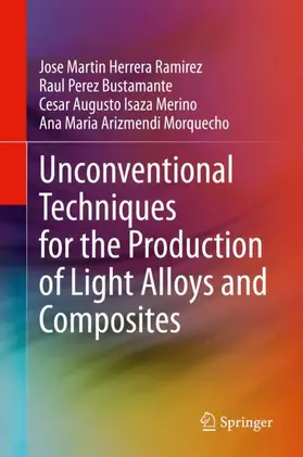Herrera Ramirez / Arizmendi Morquecho / Perez Bustamante |  Unconventional Techniques for the Production of Light Alloys and Composites | Buch |  Sack Fachmedien