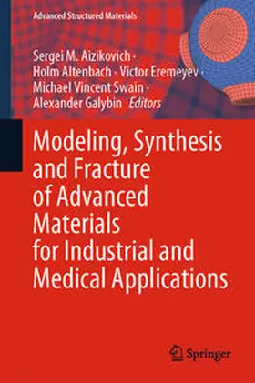 Aizikovich / Altenbach / Galybin |  Modeling, Synthesis and Fracture of Advanced Materials for Industrial and Medical Applications | Buch |  Sack Fachmedien