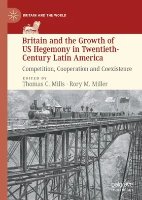 Miller / Mills |  Britain and the Growth of US Hegemony in Twentieth-Century Latin America | Buch |  Sack Fachmedien