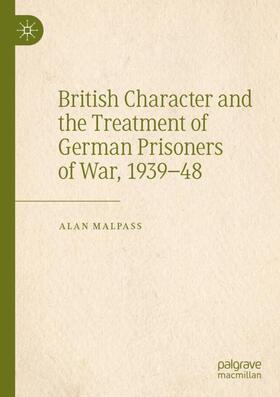 Malpass | British Character and the Treatment of German Prisoners of War, 1939¿48 | Buch | 978-3-030-48917-5 | sack.de