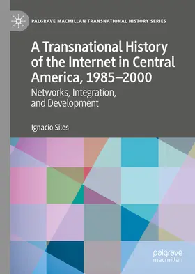 Siles |  A Transnational History of the Internet in Central America, 1985–2000 | eBook | Sack Fachmedien