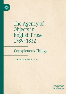Hatton |  The Agency of Objects in English Prose, 1789-1832 | Buch |  Sack Fachmedien