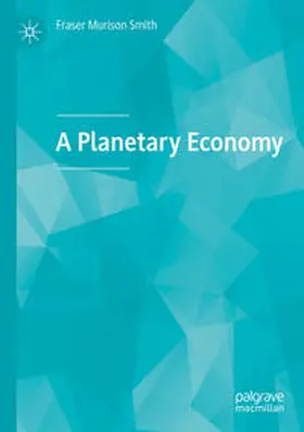 Murison Smith | A Planetary Economy | Buch | 978-3-030-49298-4 | sack.de
