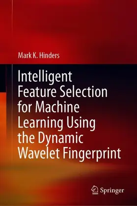 Hinders | Intelligent Feature Selection for Machine Learning Using the Dynamic Wavelet Fingerprint | Buch | 978-3-030-49394-3 | sack.de