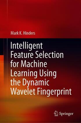 Hinders | Intelligent Feature Selection for Machine Learning Using the Dynamic Wavelet Fingerprint | Buch | 978-3-030-49394-3 | sack.de
