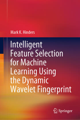 Hinders | Intelligent Feature Selection for Machine Learning Using the Dynamic Wavelet Fingerprint | E-Book | sack.de