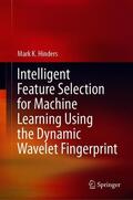 Hinders |  Intelligent Feature Selection for Machine Learning Using the Dynamic Wavelet Fingerprint | Buch |  Sack Fachmedien