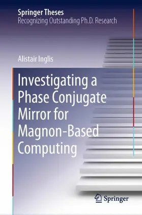 Inglis |  Investigating a Phase Conjugate Mirror for Magnon-Based Computing | Buch |  Sack Fachmedien