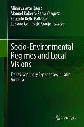 Arce Ibarra / Gomes de Araujo / Parra Vázquez | Socio-Environmental Regimes and Local Visions | Buch | 978-3-030-49766-8 | sack.de