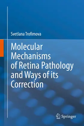 Trofimova | Molecular Mechanisms of Retina Pathology and Ways of its Correction | E-Book | www.sack.de