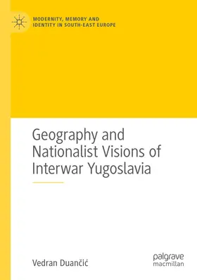 Duancic / Duancic |  Geography and Nationalist Visions of Interwar Yugoslavia | Buch |  Sack Fachmedien