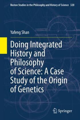 Shan | Doing Integrated History and Philosophy of Science: A Case Study of the Origin of Genetics | Buch | 978-3-030-50616-2 | sack.de