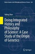 Shan |  Doing Integrated History and Philosophy of Science: A Case Study of the Origin of Genetics | Buch |  Sack Fachmedien