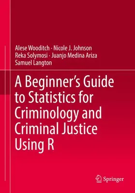 Wooditch / Johnson / Langton |  A Beginner's Guide to Statistics for Criminology and Criminal Justice Using R | Buch |  Sack Fachmedien