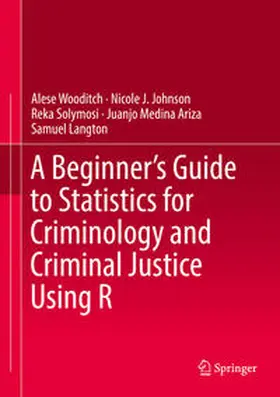 Wooditch / Johnson / Solymosi |  A Beginner’s Guide to Statistics for Criminology and Criminal Justice Using R | eBook | Sack Fachmedien