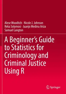 Wooditch / Johnson / Langton |  A Beginner's Guide to Statistics for Criminology and Criminal Justice Using R | Buch |  Sack Fachmedien