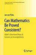 von Plato |  Can Mathematics Be Proved Consistent? | Buch |  Sack Fachmedien