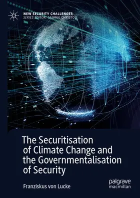 von Lucke |  The Securitisation of Climate Change and the Governmentalisation of Security | Buch |  Sack Fachmedien