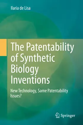 de Lisa | The Patentability of Synthetic Biology Inventions | E-Book | sack.de
