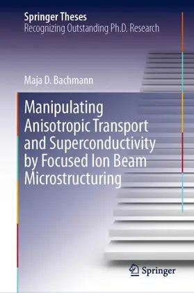 Bachmann |  Manipulating Anisotropic Transport and Superconductivity by Focused Ion Beam Microstructuring | Buch |  Sack Fachmedien