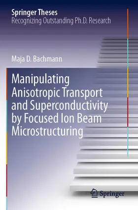 Bachmann | Manipulating Anisotropic Transport and Superconductivity by Focused Ion Beam Microstructuring | Buch | 978-3-030-51364-1 | www.sack.de