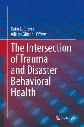 Gibson / Cherry | The Intersection of Trauma and Disaster Behavioral Health | Buch | 978-3-030-51524-9 | www.sack.de