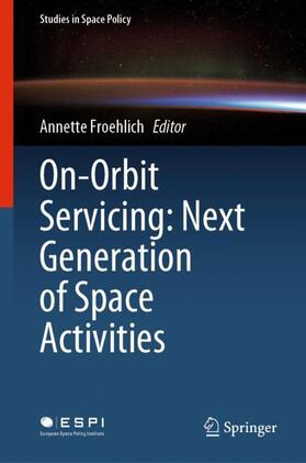 Froehlich | On-Orbit Servicing: Next Generation of Space Activities | Buch | 978-3-030-51558-4 | sack.de