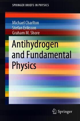 Charlton / Shore / Eriksson | Antihydrogen and Fundamental Physics | Buch | 978-3-030-51712-0 | sack.de