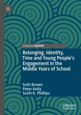 Brown / Phillips / Kelly |  Belonging, Identity, Time and Young People's Engagement in the Middle Years of School | Buch |  Sack Fachmedien